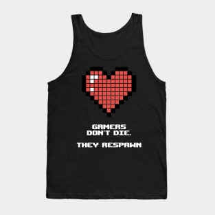 Gamers don't die. They respawn Tank Top